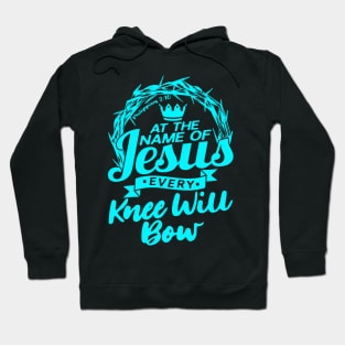 At The Name Of Jesus EVERY KNEE WILL BOW Philippians 2:10 Hoodie